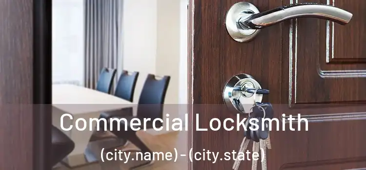 Commercial Locksmith (city.name) - (city.state)