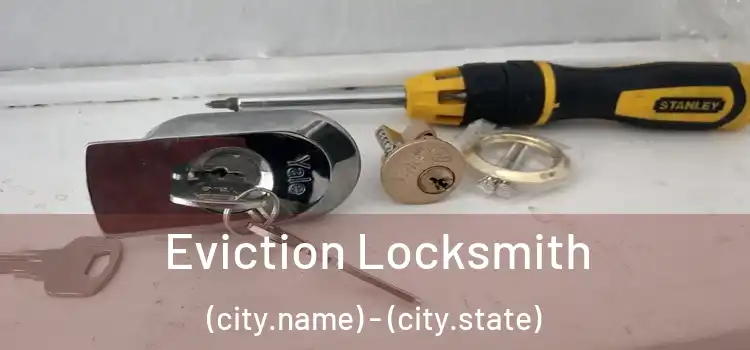  Eviction Locksmith (city.name) - (city.state)